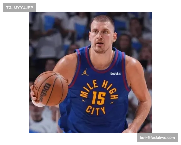 掘金没有比赛仍居西部前三 约基奇MVP表现成球队基石